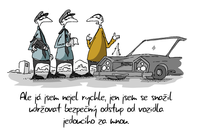 Kreslený vtip: Ale já jsem nejel rychle, jen jsem se snažil udržovat bezpečný odstup od vozidla jedoucího za mnou. Autor: Marek Simon