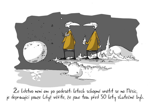 Kreslený vtip: Že lidstvo není ani po padesáti letech schopné vrátit se na Měsíc, je deprimující pouze když věříte, že jsme tam před 50 lety skutečně byli. Autor: Marek Simon