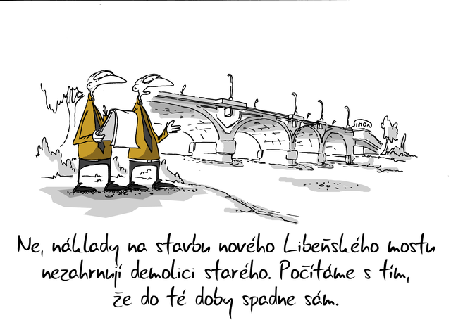 Kreslený vtip: Ne, náklady na stavbu nového Libeňského mostu nezahrnují demolici starého. Počítáme s tím, že do té doby spadne sám. Autor: Marek Simon