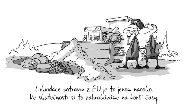 Kreslený vtip: Likvidace potravin z EU je to jenom naoko. Ve skutečnosti si to zahrabáváme na horší časy. Autor: Marek Simon