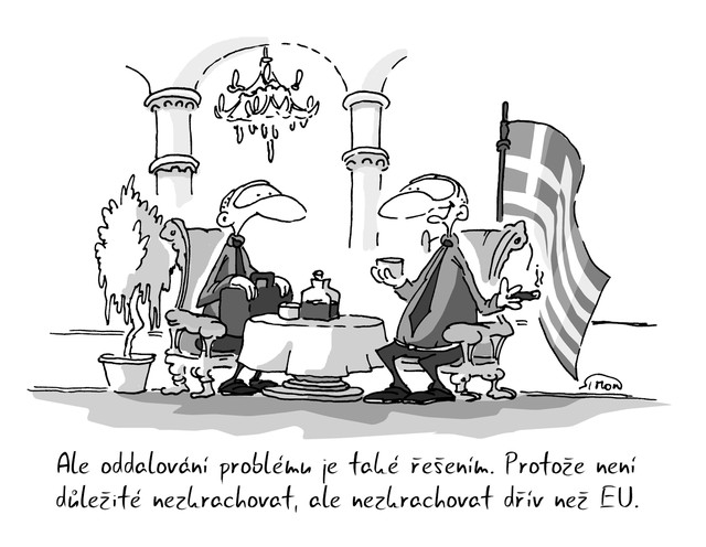 Kreslený vtip: Ale oddalování problému je také řešením. Protože není důležité nezkrachovat, ale nezkrachovat dřív než EU. Autor: Marek Simon
