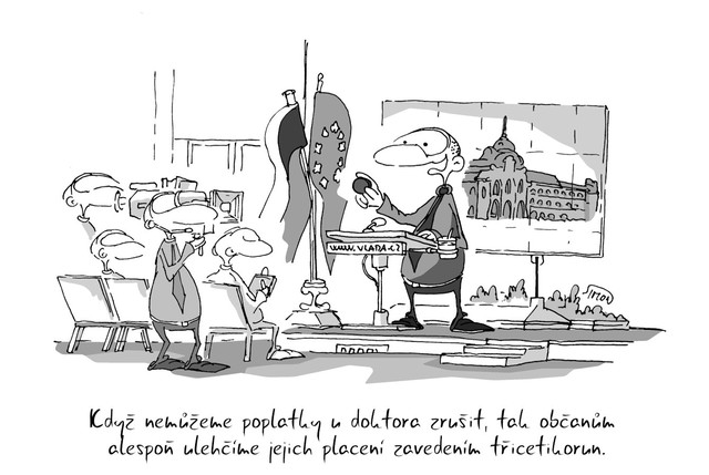 Kreslený vtip: Poplatky zatím rušit nemůžeme, ale ulehčíme to pacientům zavedením třicetikorun. Autor: Marek Simon