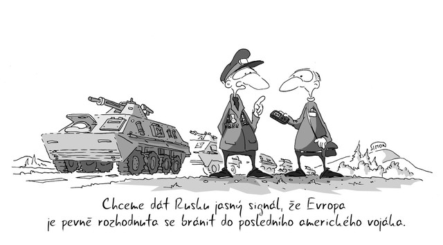 Kreslený vtip: Chceme dát Rusku jasný signál, že Evropa je pevně rozhodnuta se bránit do posledního amerického vojáka. Autor: Marek Simon