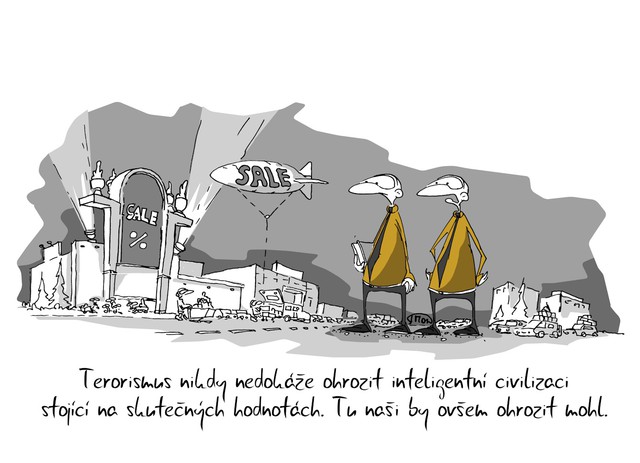 Kreslený vtip: Terorismus nikdy nedokáže ohrozit inteligentní civilizaci stojící na skutečných hodotách. Tu naši by ovšem ohrozit mohl. Autor: Marek Simon