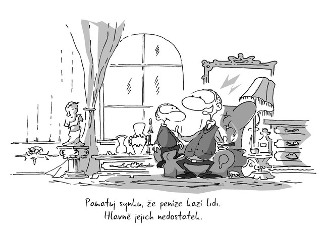Kreslený vtip: Pamatuj synku, že peníze kazí lidi. Hlavně jejich nedostatek. Autor: Marek Simon