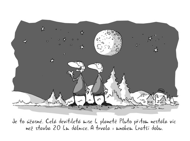 Kreslený vtip: Je to úžasné. Celá devítiletá mise k planetě Pluto nestála víc než stavba 20 km dálnice. A trvala i mnohem kratší dobu. Autor: Marek Simon