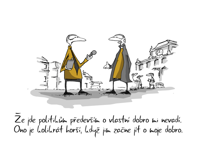 Kreslený vtip: Že jde politikům především o vlastní dobro mi nevadí. Ono je kolikrát horší, když jim začne jít o moje dobro. Autor: Marek Simon