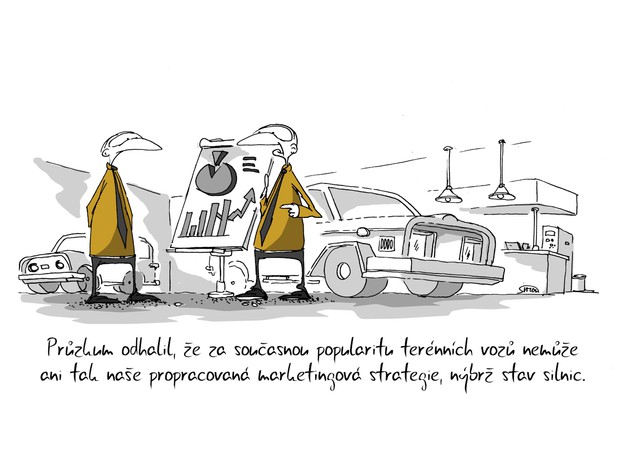 Kreslený vtip: Průzkum odhalil, že za současnou popularitou terénních vozů nemůže ani tak naše propracovaná marketingová strategie, nýbrž stav silnic. Autor: Marek Simon