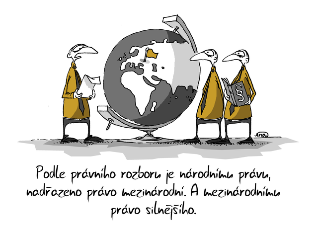 Kreslený vtip: Podle právního rozboru je národnímu právu nadřazeno právo mezinárodní. A mezinárodnímu právo silnějšího. Autor: Marek Simon