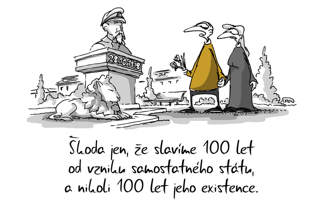 Kreslený vtip: Škoda jen, že slavíme 100 let od vzniku samostatného státu a nikoli 100 let jeho existence. Autor: Marek Simon