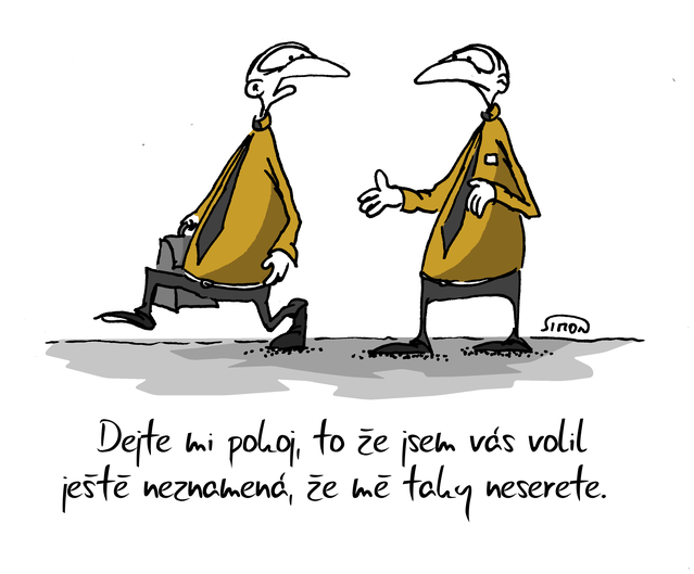 Kreslený vtip: Dejte mi pokoj, to že sem vás volil ještě neznamená, že mě taky neserete. Autor: Marek Simon