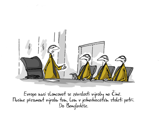 Kreslený vtip: Evropa musí skoncovat se závislostí výroby na Číně. Musíme přesunout výrobu tam, kam v jednadvacátem století patří. Do Bangladéše. Autor: Marek Simon