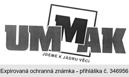 UMMAK JDEME K JÁDRU VĚCI