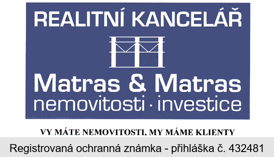 REALITNÍ KANCELÁŘ  Matras & Matras  nemovitosti . investice VY MÁTE NEMOVITOSTI, MY MÁME KLIENTY