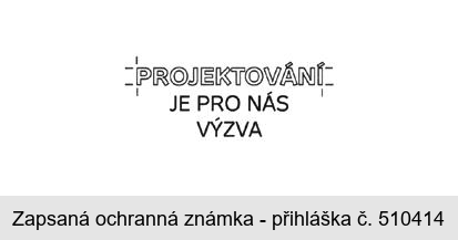 PROJEKTOVÁNÍ JE PRO NÁS VÝZVA