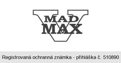 V MAD MAX