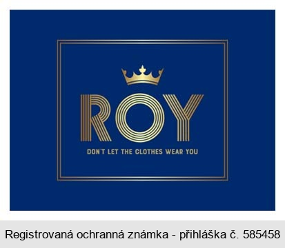 ROY DON'T LET THE CLOTHES WEAR YOU