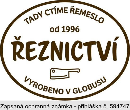 TADY CTÍME ŘEMESLO OD 1996 ŘEZNICTVÍ VYROBENO V GLOBUSU